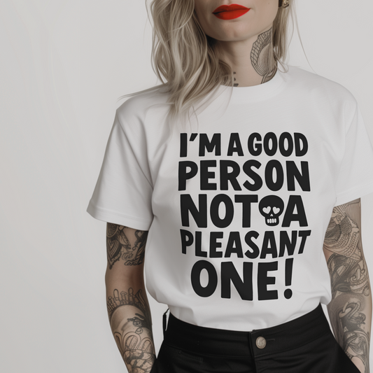white cotton minimalist t-shirt with black text 'I'm a good person, not a pleasant one!' on a white background and a small skull with heart-shaped eyes