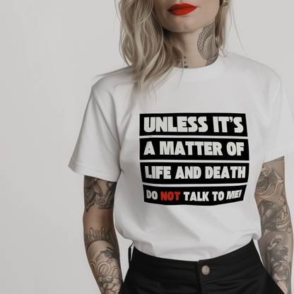 white t-shirt for introvert women with a black and red text quote "unless it's a matter of life and death, do not talk to me!"