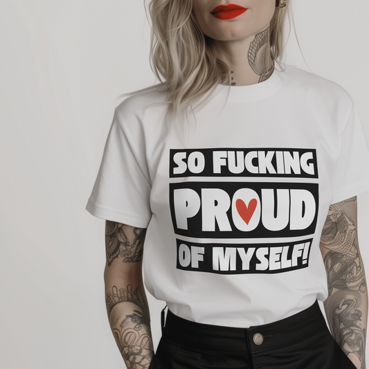 Women’s minimalist t-shirt with the quote 'So fucking proud of myself.' in a simple design and white color.