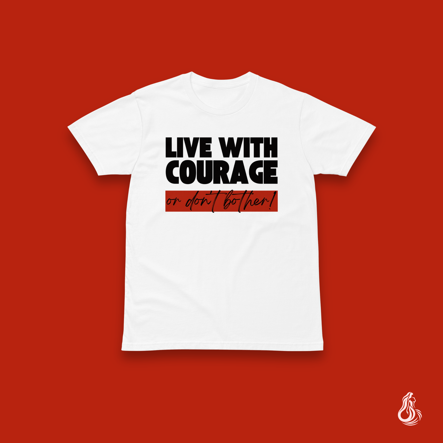 Live With Courage or Don't Bother Minimalist T-Shirt