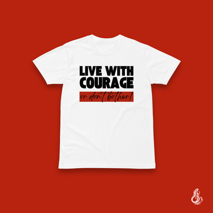 Live With Courage or Don't Bother Minimalist T-Shirt