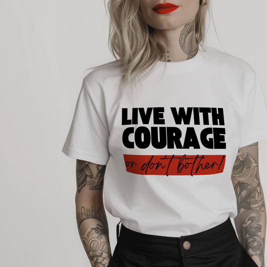Live With Courage or Don't Bother Minimalist T-Shirt