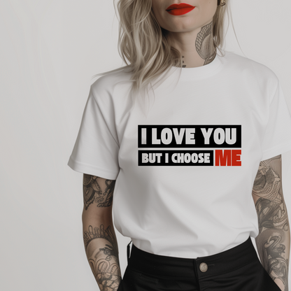 Women’s minimalist t-shirt with the quote 'I love you but I choose me' in a simple design and white color.