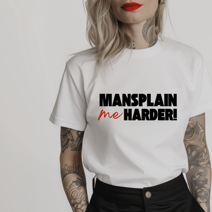 Women’s minimalist t-shirt with the quote 'Mansplain me harder!' in a simple design and white color.