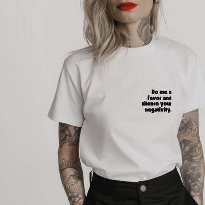 Women’s minimalist t-shirt with the quote 'Do me a favor and silence your negativity' in a simple design and white color.