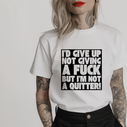 Women’s minimalist t-shirt with the quote 'I'd give up not giving a fuck but I'm not a quitter!' in a simple design and white color.