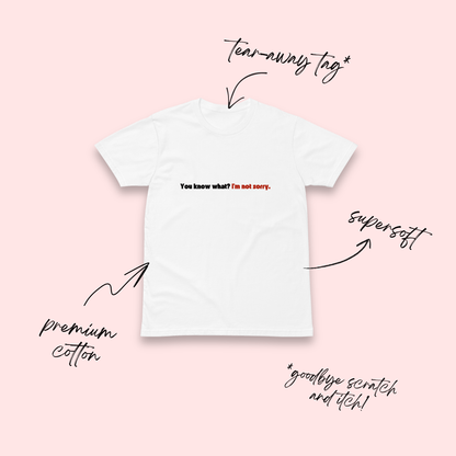 You Know What? I'm Not Sorry White T-Shirt
