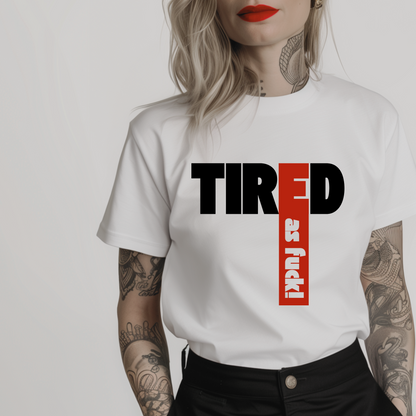 Women’s minimalist t-shirt with the quote 'Tired as fuck!' in a simple design and white color.