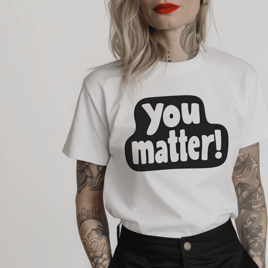 a white graphic t-shirt with a positive message 'you matter!' 